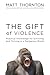 The Gift of Violence by Matt Thornton