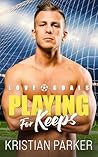Playing for Keeps by Kristian Parker