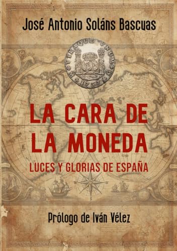La cara de la moneda: Luces y glorias de España (Spanish Edition)