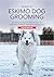 Guide to Eskimo Dog Groomin...