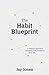 The Habit Blueprint: A Biblical Approach to Habits That Transform Your Life