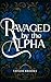 Ravaged by the Alpha: A Wol...