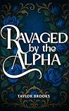 Ravaged by the Alpha: A Wolf Shifter, Omegaverse Quick Read