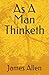 As A Man Thinketh