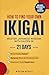 How to Find Your Own Ikigai: Master Japanese Wisdom with Kaizen in 21 Days to Build Daily Habits, Balance Work and Personal Life, and Discover True Happiness