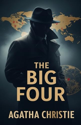 The Big Four: An International Espionage Thriller Featuring Hercule Poirot’s Greatest Challenge