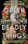 Green & Deadly Things by Jenn Lyons