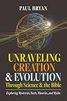 Unraveling Creation and Evolution Through Science and the Bible by Paul Bryan