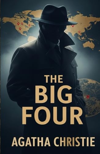 The Big Four: An International Espionage Thriller Featuring Hercule Poirot’s Greatest Challenge