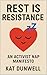 Rest Is Resistance by Kat Dunwell