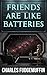 Friends Are Like Batteries