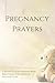 Pregnancy Prayers: A Christ...