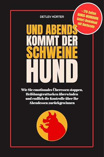 Und abends kommt der Schweinehund: Wie Sie emotionales Überessen stoppen, Heißhungerattacken überwinden und endlich die Kontrolle über Ihr Abendessen zurückgewinnen (German Edition)