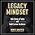 Legacy Mindset: Take Charge of Today and Build Extreme Resilience