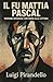 IL FU MATTIA PASCAL: edizione scolastica, testo integrale con guida alla lettura, sintesi e analisi del testo (Italian Edition)