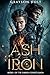 Ash and Iron by Grayson Holt