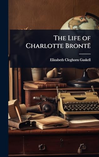 The Life of Charlotte Brontë
