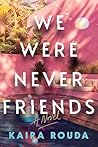 We Were Never Fri...