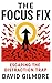 The Focus Fix: Escaping the...