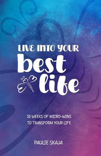 Live Into Your Best Life: 52 Weeks of Micro-Wins to Transform Your Life (Paperback)