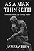 As A Man Thinketh: An annotated version with modern insights for the 21st century reader