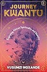 Journey Kwantu: Exploring African Spirituality and Identity