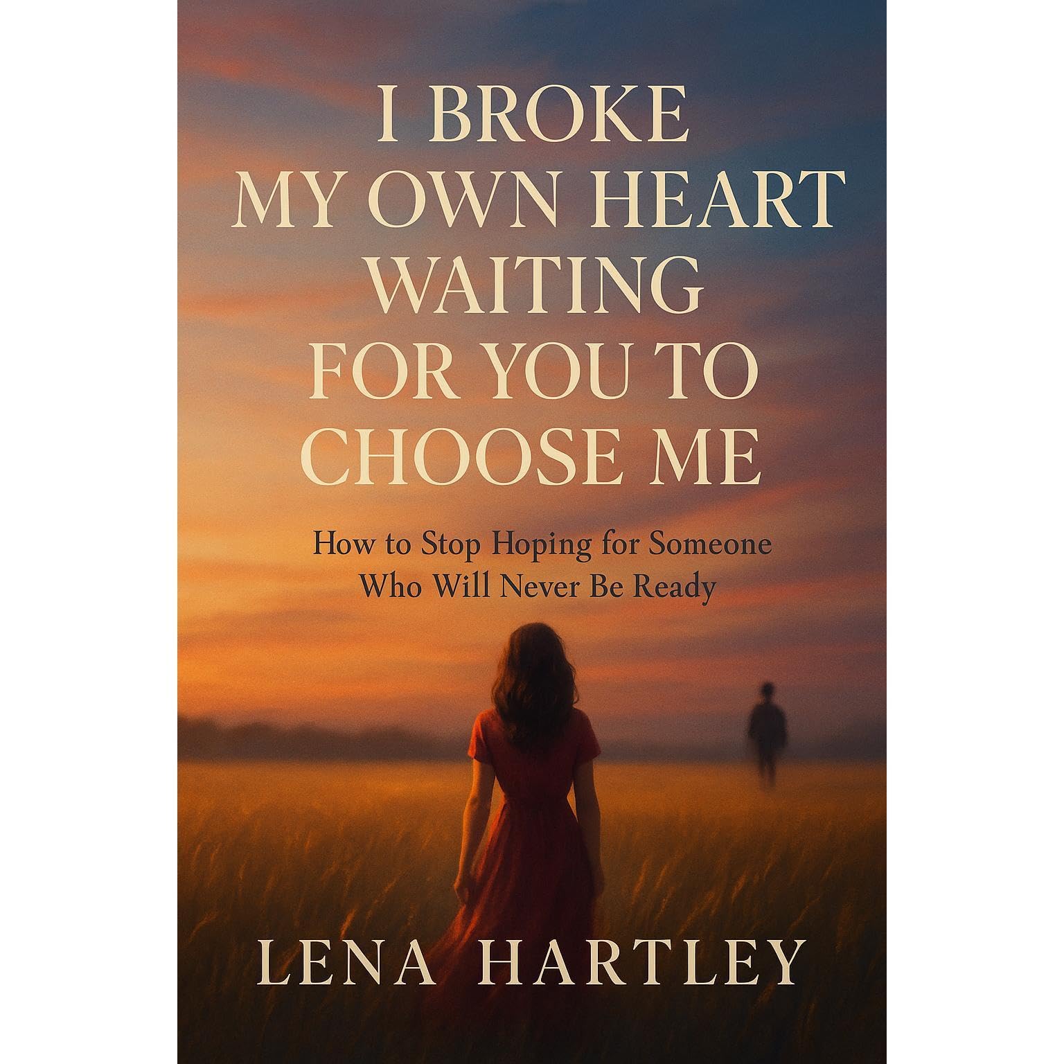 I Broke My Own Heart Waiting for You to Choose Me: How to Stop Hoping for Someone Who Will Never Be Ready (Audible Audio)