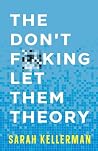The Don't F**king Let Them Theory: A Life-Changing Guide for People Who've Tried Every Other Life-Changing Tool