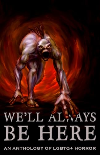 We'll Always Be Here: An Anthology of LGBTQ+ Horror (Kindle Edition)