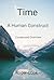 Time A Human Construct Condensed Overview: Accessible quick read. New perspective on temporal flow. Poetically explores how, what and why it is fully ingrained in our lives but is not real