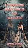 13 Terrifying Short Stories for Halloween 13 Terrifying Short Stories for Halloween