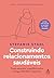 Construindo relacionamentos saudáveis: Como encontrar o equilíbrio entre entrega, liberdade e segurança