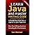 Learn Java And Master Writing Code: The Easy Method To Learn Java, For Beginners