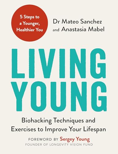 Living Young: Biohacking Techniques and Exercises to Improve Your Lifespan (Paperback)