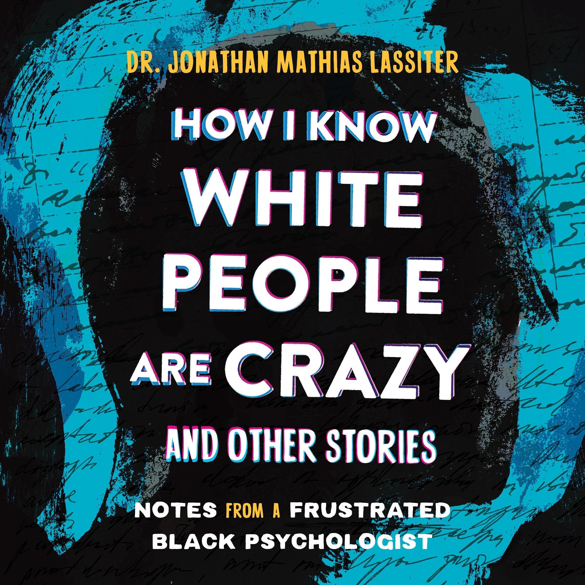How I Know White People are Crazy and Other Stories: Notes from a Frustrated Black Psychologist (Audible Audio)