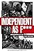 Independent as F***: Underg...