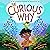 The Curious Why