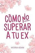 Cómo no superar a tu ex (Spanish Edition)