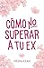 Cómo no superar a tu ex (Spanish Edition)
