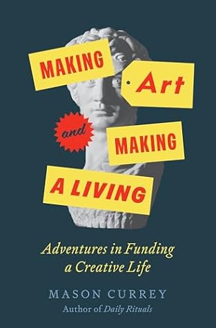 Making Art and Making a Living by Mason Currey