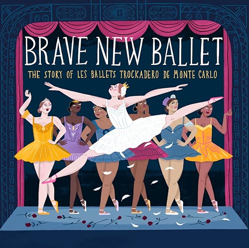 Brave New Ballet: The Story of Les Ballets Trockadero de Monte Carlo (Hardcover)