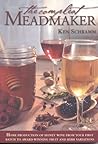 The Compleat Meadmaker: Home Production of Honey Wine From Your First Batch to Award-winning Fruit and Herb Variations The Compleat Meadmaker: Home Production of Honey Wine From Your First Batch to Award-winning Fruit and Herb Variations