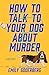 How to Talk to Your Dog About Murder: A Mystery
