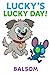 Lucky's Lucky Day! by Balsom