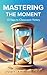 Mastering the Moment: 10 Keys to Classroom Victory