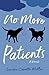 No More Patients: A Novel