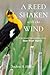 A Reed Shaken with the Wind...
