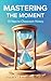 Mastering the Moment: 10 Keys to Classroom Victory