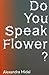 Do You Speak Flower?