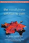 The Mindfulness Solution to Pain: Step-By-Step Techniques for Chronic Pain Management The Mindfulness Solution to Pain: Step-By-Step Techniques for Chronic Pain Management